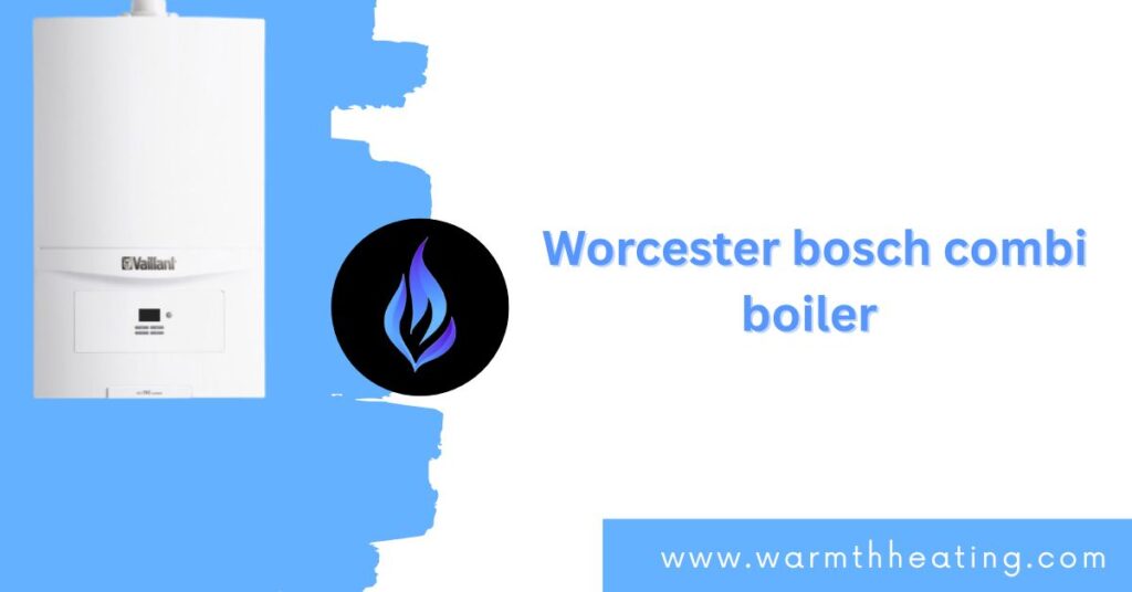 Worcester bosch combi boiler